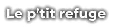 Le p’tit refuge