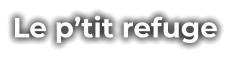 Le p’tit refuge