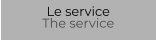 Le service The service