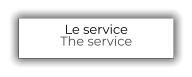 Le service The service