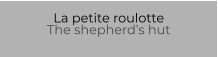 La petite roulotte The shepherd’s hut