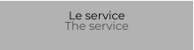 Le service The service