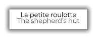 La petite roulotte The shepherd’s hut